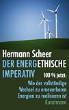 Produkt-Bild: Der energethische Imperativ: 100% jetzt: Wie der vollst&auml;ndige Wechsel zu erneuerbaren Energien zu realisieren ist