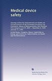 Medical device safety: Hearings before the Subcommittee on Health and the Environment of the Committee on Energy and Commerce, House of Representatives, ... 3095 ... November 6, 1989 and July 17, 1990