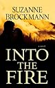 Into the Fire: A Novel