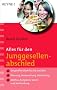 Alles f�r den Junggesellenabschied: - Originelle Ideen f�r Sie und Ihn - - Planung, Vorbereitung, Gestaltung - - Mottos, Aufgaben, Spiele und Verkleidung: ... - Mottos, Aufgaben, Spiele und Verkleidung