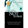 Too Busy Not to Pray: Slowing Down to Be With God by Bill Hybels