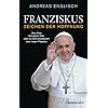 Franziskus - Zeichen der Hoffnung: Das Erbe Benedikts XVI. und die Schicksalswahl des neuen Papstes