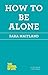 How to Be Alone (The School of Life)