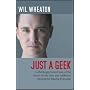 Just a Geek: Unflinchingly honest tales of the search for life, love, and fulfillment beyond the Starship Enterprise