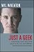 Just a Geek: Unflinchingly honest tales of the search for life, love, and fulfillment beyond the Starship Enterprise