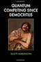 Quantum Computing Since Democritus