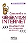 Comprendre la g�n�ration Internet : D�cryptage (facile) pour ceux qui sont n�s avant