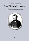 Das Elend der Armut: &Uuml;ber den Pauperismus - Alexis de Tocqueville