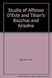 The studio of Alfonso d'Este and Titian's 'Bacchus and Ariadne' : a re-examination of the chronology of the Bacchanals and of the evolution of one of them