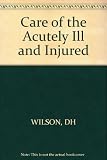 Care of the acutely ill and injured : proceedings of the Fifth International Congress of Emergency Surgery, Brighton, 1981 which was sponsored by the Casualty Surgeons Association of Great Britain