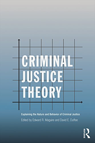Criminal Justice Theory: Explaining the Nature and Behavior of Criminal Justice (Criminology and Justice Studies)
