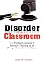 Disorder in the Classroom: Or a Firsthand Account of Substitute Teaching in the Chicago Public Schools System