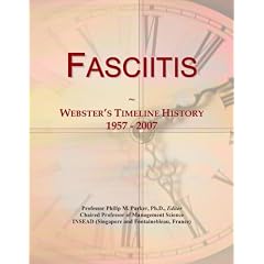 Fasciitis: Webster's Timeline History, 1957 - 2007 by Icon Group International