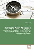 Taktische Asset Allocation: Ansätze zur Entwicklung eines Modells für die aktivePortfolio-Strukturierung in der Vermögensverwaltung