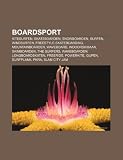 Boardsport: Kitesurfen, Skateboarden, Snowboarden, Surfen, Windsurfen, Freestyle-Skateboarding, Mountainboarden, Waveboard, Indoor