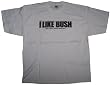 I LIKE BUSH T-SHIRT (FOR BUSH LOVERS EVERYWHERE!) NOT THAT BUSH!