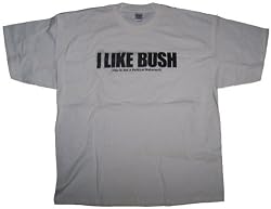 I LIKE BUSH T-SHIRT (FOR BUSH LOVERS EVERYWHERE!) NOT THAT BUSH!