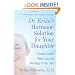 Dr. Erika's Hormone Solution for Your Daughter: A Guide to Health, Weight Loss, and Well-Being for Your Teen