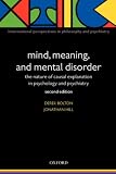 Mind, Meaning, and Mental Disorder: The Nature of Causal Explanation in Psychology and Psychiatry (International Perspectives in Philosophy and Psychiatry)