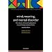 Mind, Meaning, and Mental Disorder: The Nature of Causal Explanation in Psychology and Psychiatry (International Perspectives in Philosophy and Psychiatry)