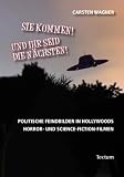 Sie kommen! Und ihr seid die N�chsten!: Politische Feindbilder in Hollywoods Horror- und Science-Fiction-Filmen - Carsten Wagner
