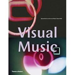 Visual Music: Synaesthesia in Art and Music Since 1900 by Kerry Brougher, Jeremy Strick, Ari Wiseman and Judith Zilczer