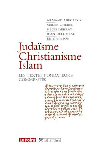 Juda�sme, Christianisme, Islam : Les textes fondateurs comment�s