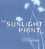 The Sunlight Print Kit: Materials, Techniques, and Projects for Homemade Photography