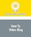 How To Video Blog