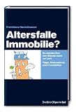 Altersfalle Immobilie: So werden Ihre vier W�nde nicht zur Last. Tipps, Alternativen und Praxishilfen - Christiane Harriehausen