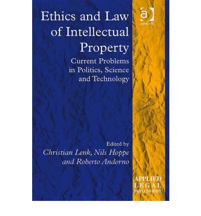 [(Ethics and Law of Intellectual Property: Current Problems in Politics, Science and Technology )] [Author: Christian Lenk] [Nov-2007]