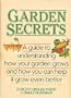 Garden Secrets: A Guide to Understanding How Your Garden Grows and How You Can Help It Grow Even Better