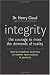 Integrity: The Courage to Meet the Demands of Reality by Dr. Henry Cloud