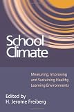 School Climate: Measuring, Improving and Sustaining Healthy Learning Environments
