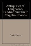 The antiquities of Laugharne, Pendine and their neighbourhoods : Carmarthenshire, Amroth, Saundersfoot, Cilgetty, Pembrokeshire, South Wales