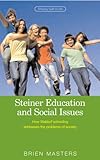 Steiner education and social issues : how Waldorf schooling addresses the problems of society