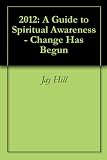 2012: A Guide to Spiritual Awareness - Change Has Begun