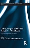 Culture, religion and conflict in Muslim Southeast Asia : negotiating tense pluralisms