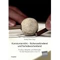 Kunstunterricht - f�cherverbindend und fach�berschreitend: Ans�tze, Beispiele und Methoden f�r die Klassenstufen 5 bis 13