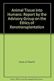 Animal tissues into humans : a report by The Advisory Group on the Ethics of Xenotransplantation, 1996