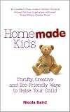 Home made kids : thrifty, creative and eco-friendly ways to raise your child