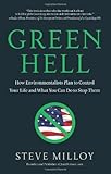 Green Hell: How Environmentalists Plan to Control Your Life and What You Can Do to Stop Them