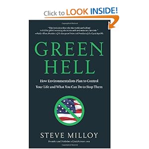 Green Hell: How Environmentalists Plan to Control Your Life and What You Can Do to Stop Them Steven Milloy