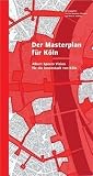 Der Masterplan für Köln. Albert Speers Vision für die Innenstadt von Köln