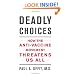 Deadly Choices: How the Anti-Vaccine Movement Threatens Us All