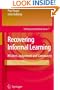 Recovering Informal Learning: Wisdom, Judgement and Community (Lifelong Learning Book Series)