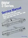BMW 3 Series (E36): Service Manual; M3, 318i, 323i, 325i, 328i Sedan, Coupe and Convertible; 1992, 1993, 1994, 1995, 1996, 1997, 1998 [BMW 3 SERIES (E36)]