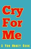 Cry For Me:10 Dirty Kindle Publishing Tricks, Cheats, Hacks, and Loopholes That Make Your Competition Cry (For Advanced Publishers Only)