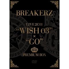 BREAKERZ LIVE 2011�gWISH 03�h+�gGO�hPREMIUM BOX (5���g BOX)(���S���萶�Y��) [DVD]