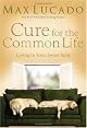 Cure for the Common Life (Lucado, Max)